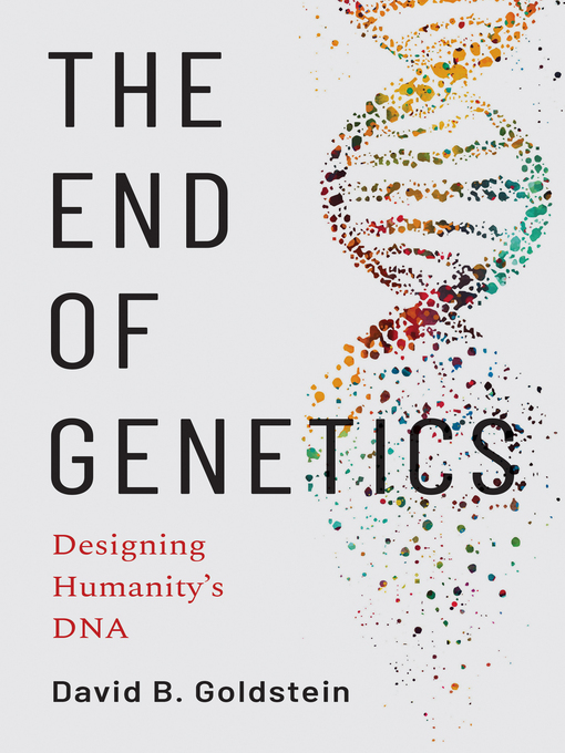 Title details for The End of Genetics by David B. Goldstein - Wait list